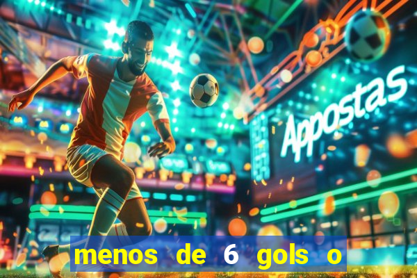 menos de 6 gols o que significa